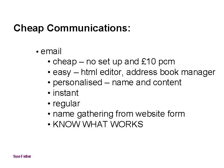 Cheap Communications: • email • cheap – no set up and £ 10 pcm