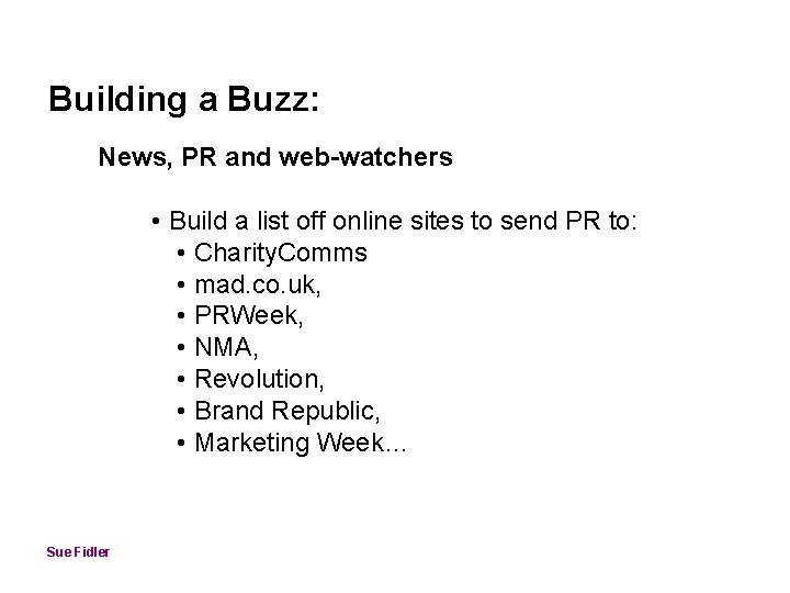 Building a Buzz: News, PR and web-watchers • Build a list off online sites