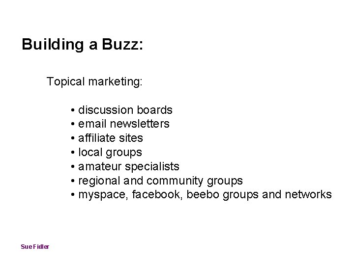 Building a Buzz: Topical marketing: • discussion boards • email newsletters • affiliate sites