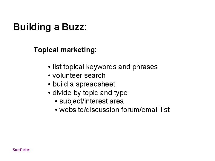 Building a Buzz: Topical marketing: • list topical keywords and phrases • volunteer search