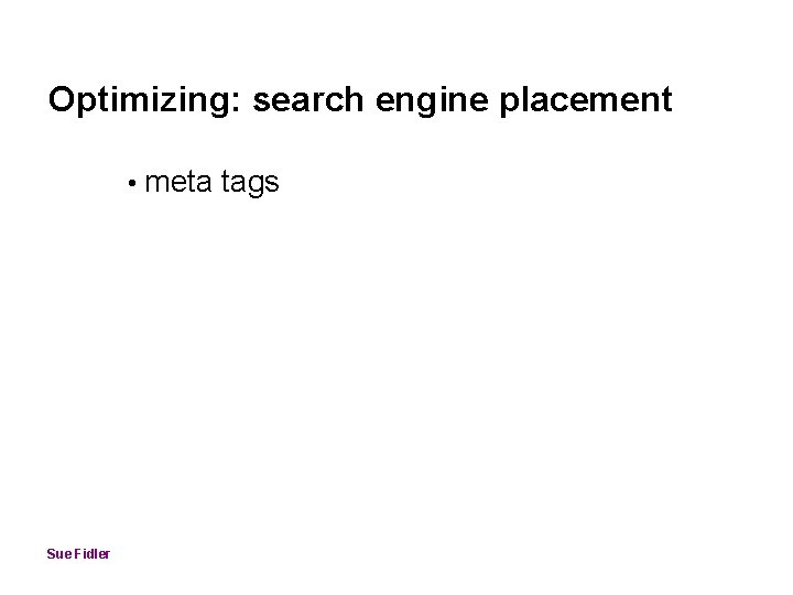 Optimizing: search engine placement • meta tags Sue Fidler 