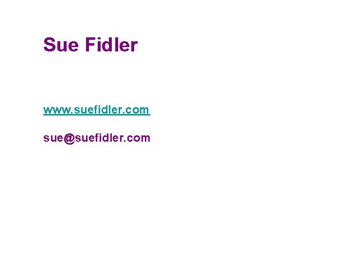 Sue Fidler www. suefidler. com sue@suefidler. com 