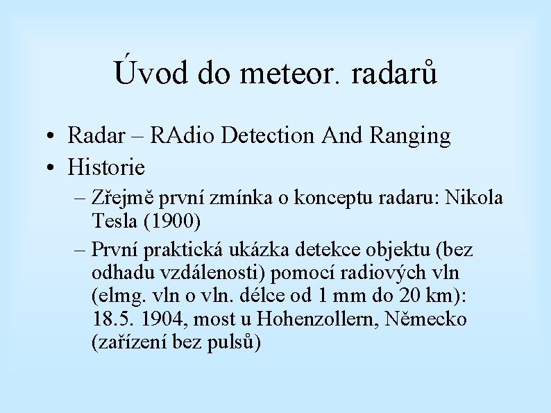 Úvod do meteor. radarů • Radar – RAdio Detection And Ranging • Historie –