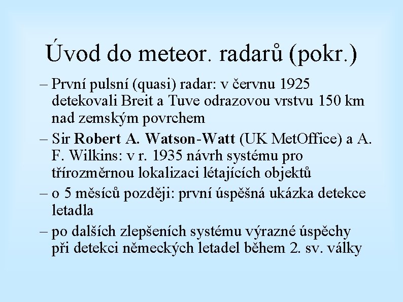 Úvod do meteor. radarů (pokr. ) – První pulsní (quasi) radar: v červnu 1925