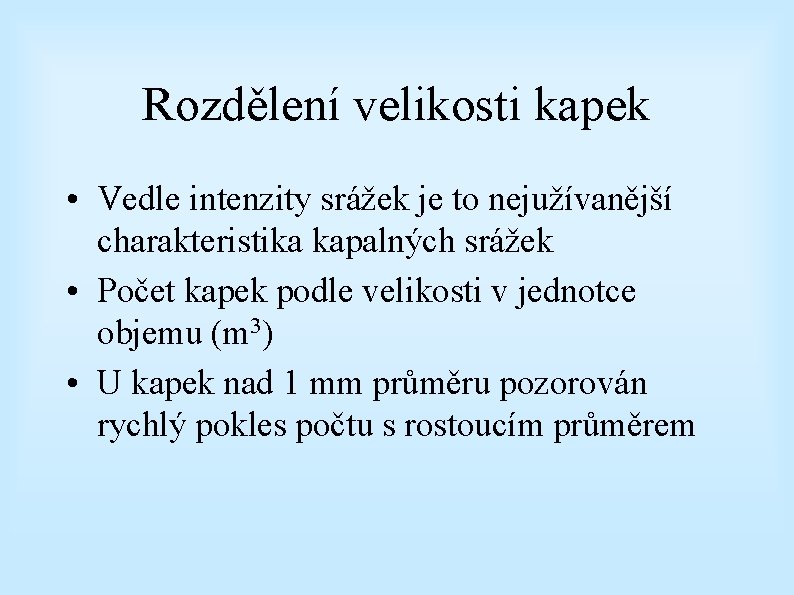 Rozdělení velikosti kapek • Vedle intenzity srážek je to nejužívanější charakteristika kapalných srážek •