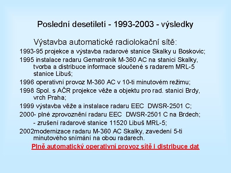 Poslední desetiletí - 1993 -2003 - výsledky Výstavba automatické radiolokační sítě: 1993 -95 projekce