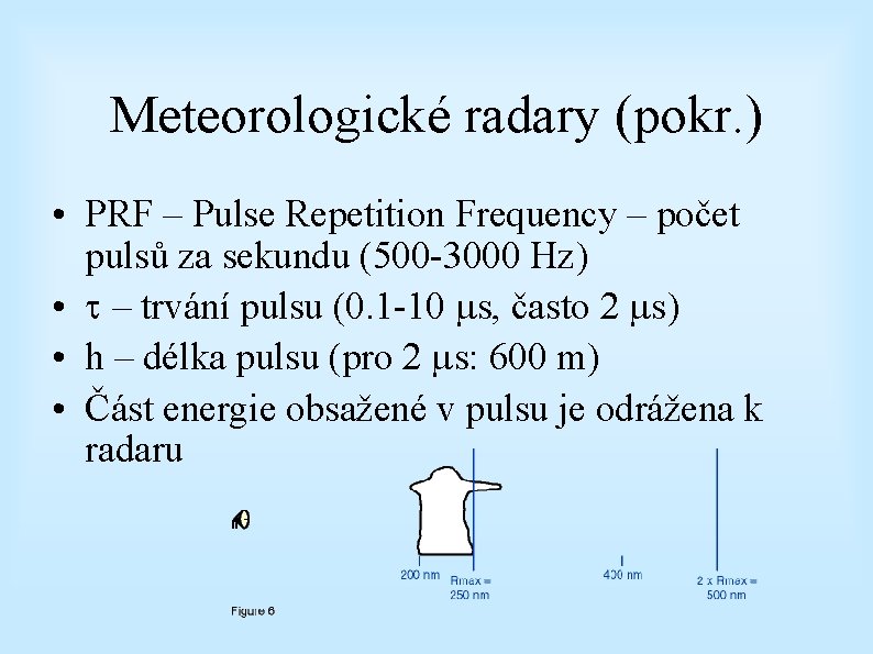 Meteorologické radary (pokr. ) • PRF – Pulse Repetition Frequency – počet pulsů za