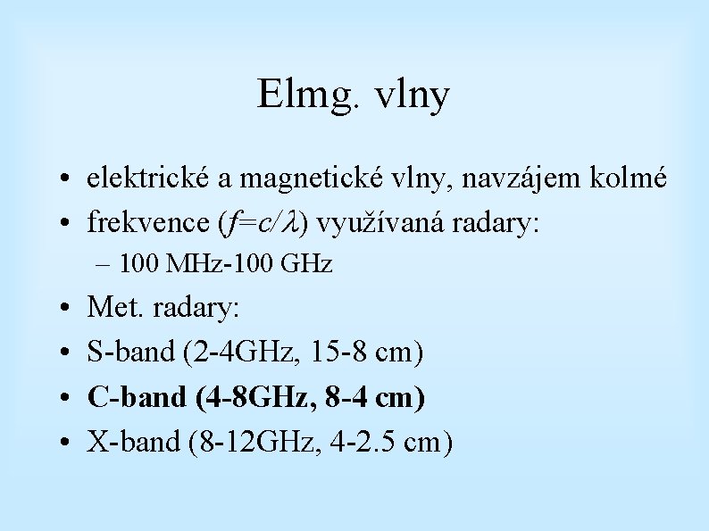 Elmg. vlny • elektrické a magnetické vlny, navzájem kolmé • frekvence (f=c/ ) využívaná