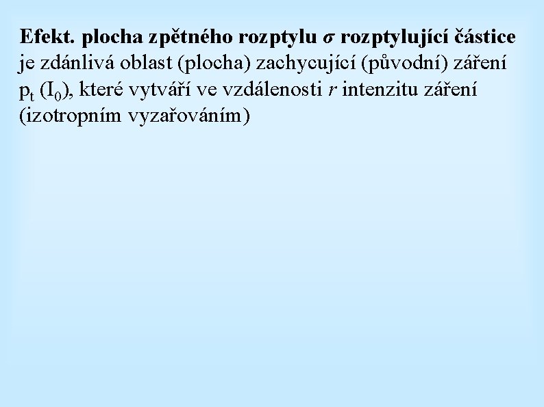 Efekt. plocha zpětného rozptylu σ rozptylující částice je zdánlivá oblast (plocha) zachycující (původní) záření