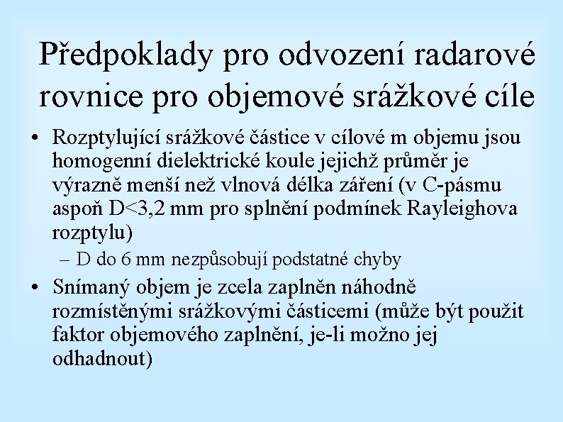 Předpoklady pro odvození radarové rovnice pro objemové srážkové cíle • Rozptylující srážkové částice v