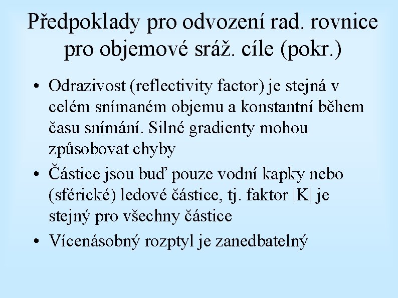 Předpoklady pro odvození rad. rovnice pro objemové sráž. cíle (pokr. ) • Odrazivost (reflectivity