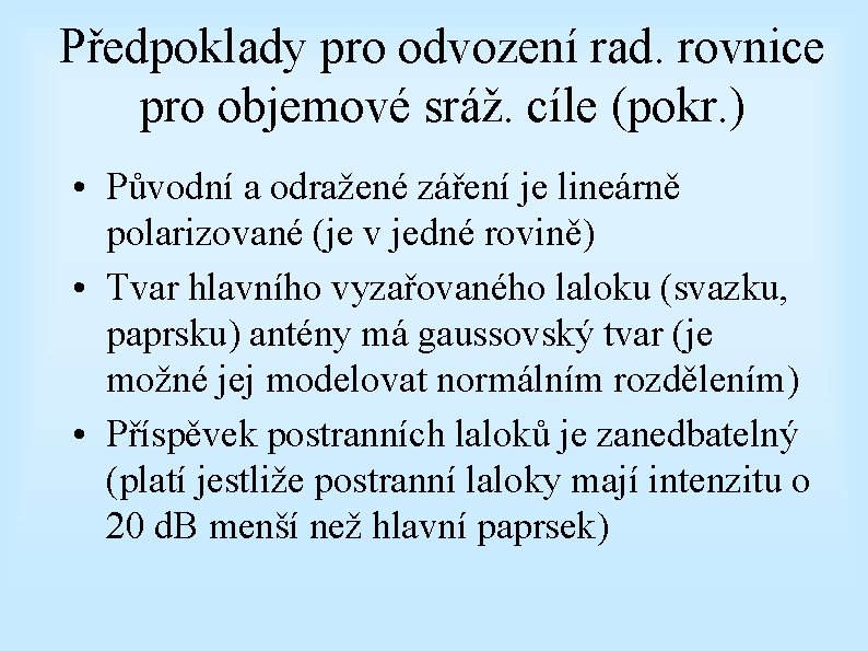 Předpoklady pro odvození rad. rovnice pro objemové sráž. cíle (pokr. ) • Původní a