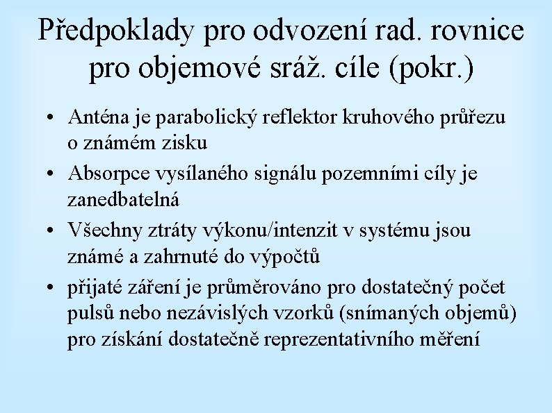 Předpoklady pro odvození rad. rovnice pro objemové sráž. cíle (pokr. ) • Anténa je