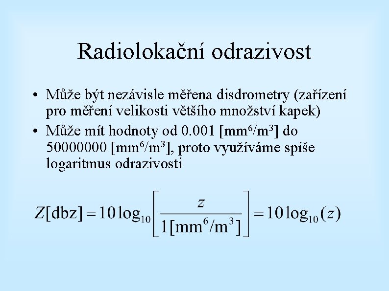 Radiolokační odrazivost • Může být nezávisle měřena disdrometry (zařízení pro měření velikosti většího množství