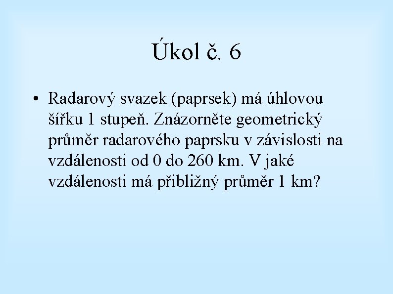 Úkol č. 6 • Radarový svazek (paprsek) má úhlovou šířku 1 stupeň. Znázorněte geometrický