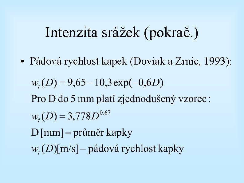 Intenzita srážek (pokrač. ) • Pádová rychlost kapek (Doviak a Zrnic, 1993): 