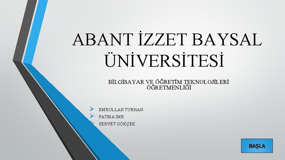 ABANT İZZET BAYSAL ÜNİVERSİTESİ BİLGİSAYAR VE ÖĞRETİM TEKNOLOJİLERİ ÖĞRETMENLİĞİ Ø Ø Ø EMRULLAH TURHAN