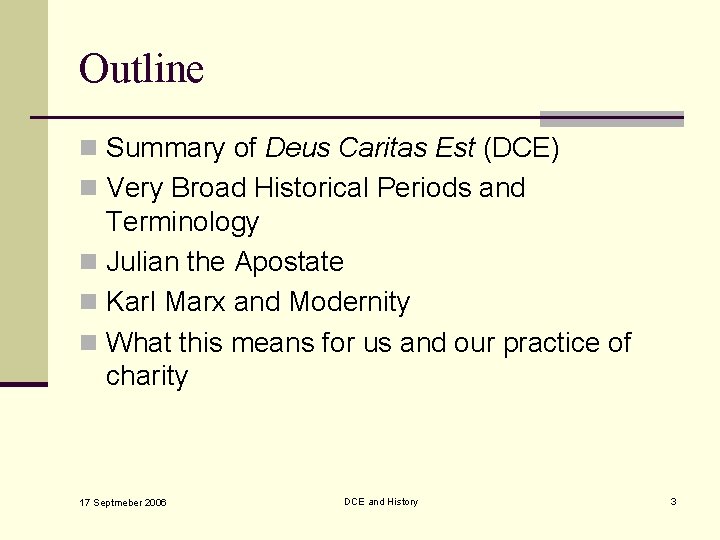 Outline n Summary of Deus Caritas Est (DCE) n Very Broad Historical Periods and