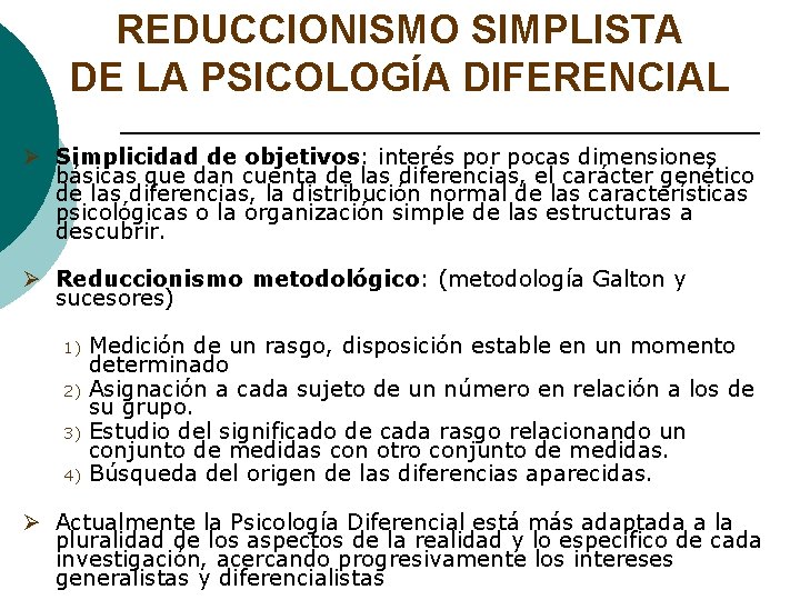 REDUCCIONISMO SIMPLISTA DE LA PSICOLOGÍA DIFERENCIAL Ø Simplicidad de objetivos: interés por pocas dimensiones