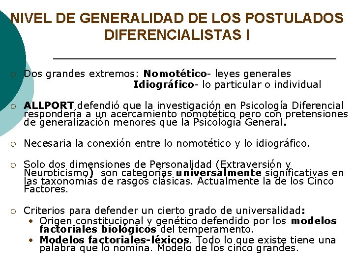 NIVEL DE GENERALIDAD DE LOS POSTULADOS DIFERENCIALISTAS I ¡ Dos grandes extremos: Nomotético- leyes