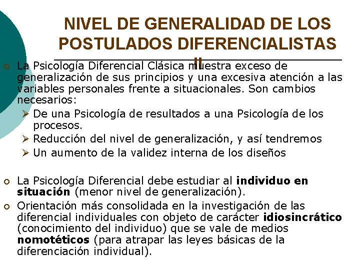 ¡ ¡ ¡ NIVEL DE GENERALIDAD DE LOS POSTULADOS DIFERENCIALISTAS II La Psicología Diferencial