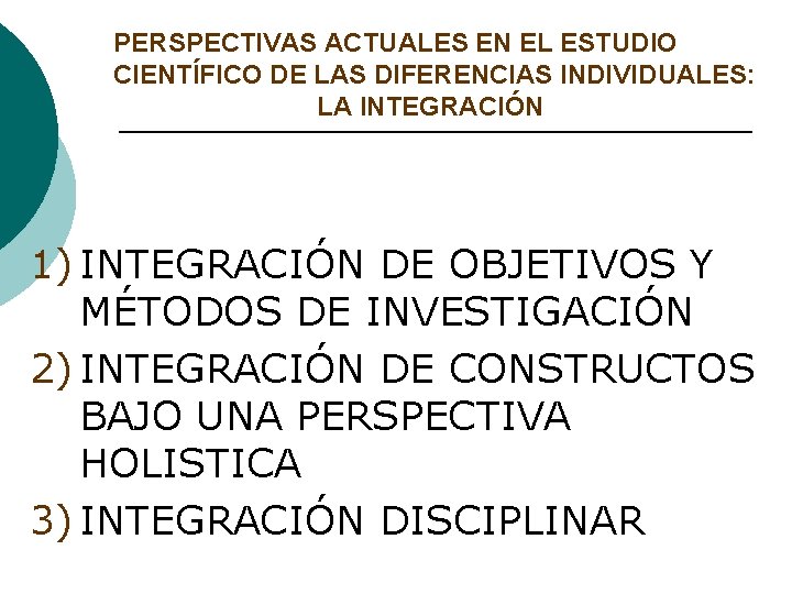 PERSPECTIVAS ACTUALES EN EL ESTUDIO CIENTÍFICO DE LAS DIFERENCIAS INDIVIDUALES: LA INTEGRACIÓN 1) INTEGRACIÓN