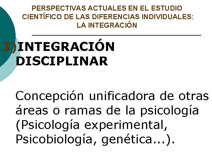 PERSPECTIVAS ACTUALES EN EL ESTUDIO CIENTÍFICO DE LAS DIFERENCIAS INDIVIDUALES: LA INTEGRACIÓN 3)INTEGRACIÓN DISCIPLINAR