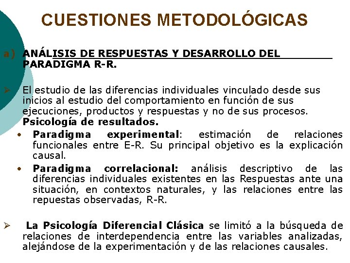 CUESTIONES METODOLÓGICAS a) ANÁLISIS DE RESPUESTAS Y DESARROLLO DEL PARADIGMA R-R. Ø El estudio