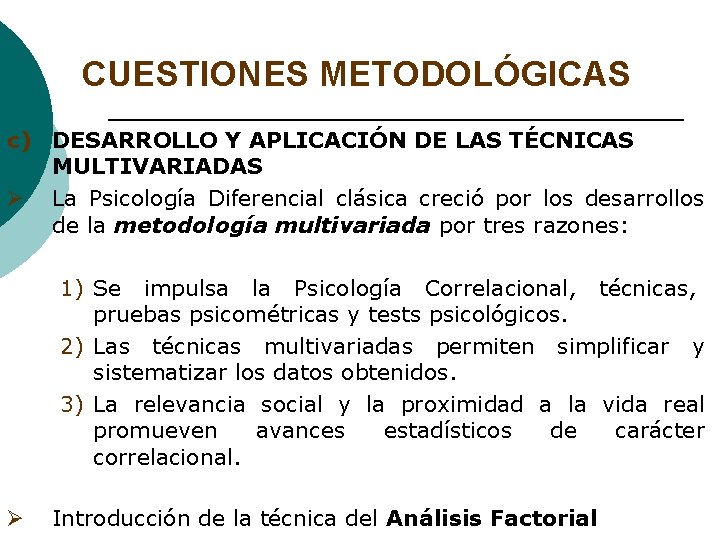 CUESTIONES METODOLÓGICAS c) DESARROLLO Y APLICACIÓN DE LAS TÉCNICAS MULTIVARIADAS Ø La Psicología Diferencial