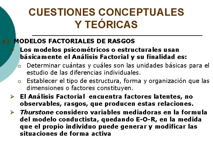 CUESTIONES CONCEPTUALES Y TEÓRICAS a) MODELOS FACTORIALES DE RASGOS Ø Los modelos psicométricos o