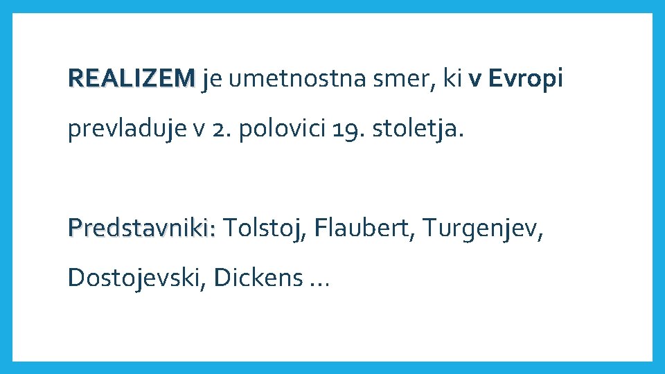 REALIZEM je umetnostna smer, ki v Evropi prevladuje v 2. polovici 19. stoletja. Predstavniki: