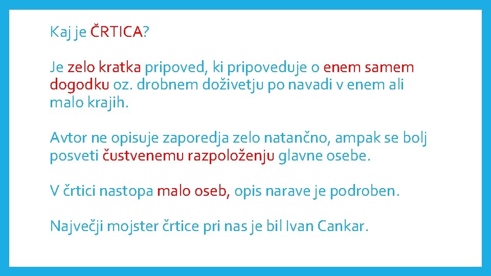 Kaj je ČRTICA? Je zelo kratka pripoved, ki pripoveduje o enem samem dogodku oz.