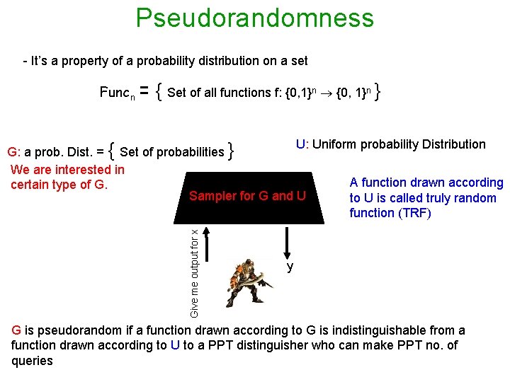 Pseudorandomness - It’s a property of a probability distribution on a set Funcn =