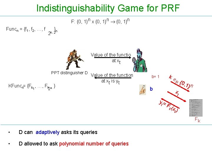 Indistinguishability Game for PRF F: {0, 1}n x {0, 1}n Funcn = {f 1,