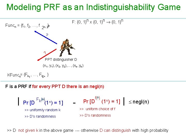 Modeling PRF as an Indistinguishability Game Funcn = {f 1, f 2, …, f
