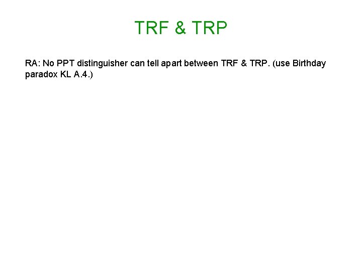 TRF & TRP RA: No PPT distinguisher can tell apart between TRF & TRP.