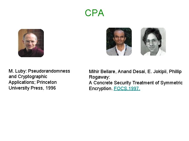 CPA M. Luby: Pseudorandomness and Cryptographic Applications; Princeton University Press, 1996 Mihir Bellare, Anand