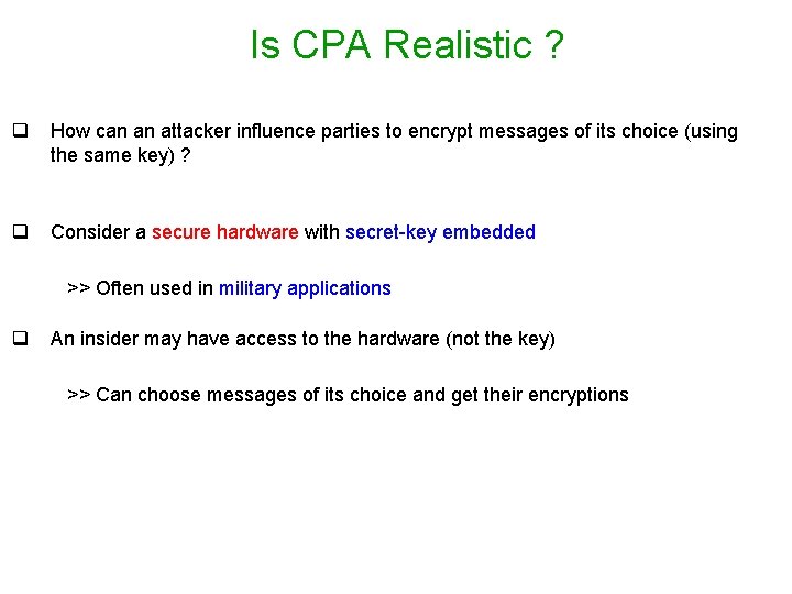 Is CPA Realistic ? q How can an attacker influence parties to encrypt messages