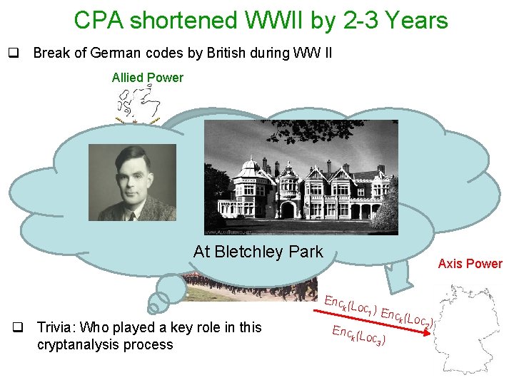 CPA shortened WWII by 2 -3 Years q Break of German codes by British