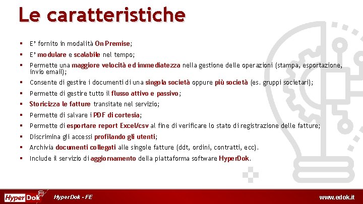 Le caratteristiche § E’ fornito in modalità On Premise; § E’ modulare e scalabile