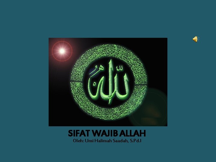 SIFAT WAJIB ALLAH Oleh: Umi Halimah Saadah, S. Pd. I 