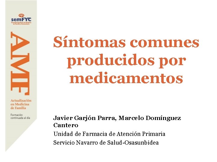 Síntomas comunes producidos por medicamentos Javier Garjón Parra, Marcelo Domínguez Cantero Unidad de Farmacia