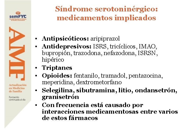 Síndrome serotoninérgico: medicamentos implicados • Antipsicóticos: aripiprazol • Antidepresivos: ISRS, tricíclicos, IMAO, bupropión, trazodona,