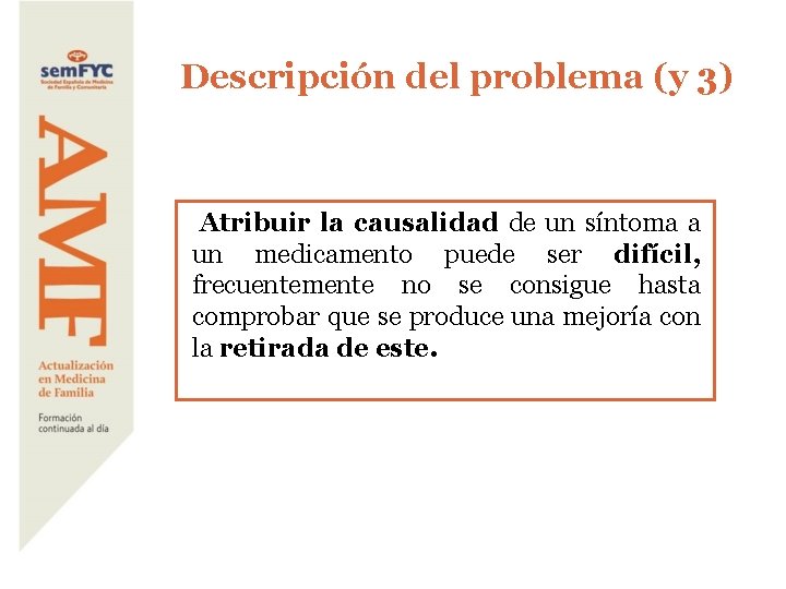 Descripción del problema (y 3) Atribuir la causalidad de un síntoma a un medicamento