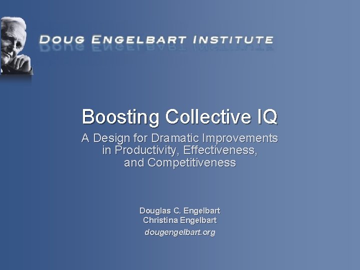 Boosting Collective IQ A Design for Dramatic Improvements in Productivity, Effectiveness, and Competitiveness Douglas