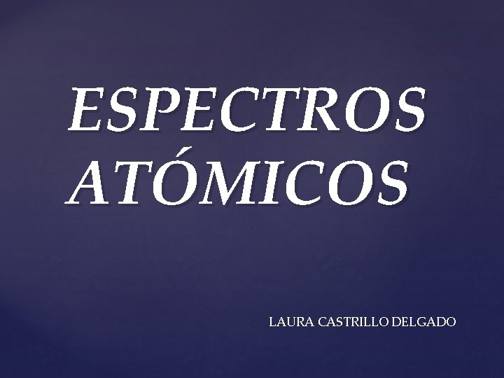 ESPECTROS ATÓMICOS LAURA CASTRILLO DELGADO 