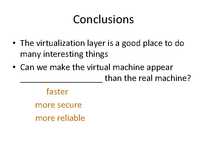 Conclusions • The virtualization layer is a good place to do many interesting things Conclusions • The virtualization layer is a good place to do many interesting things