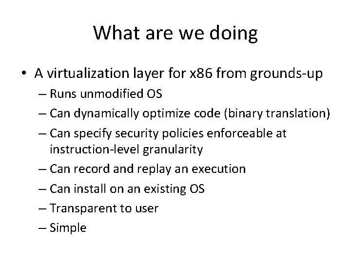 What are we doing • A virtualization layer for x 86 from grounds-up – What are we doing • A virtualization layer for x 86 from grounds-up –