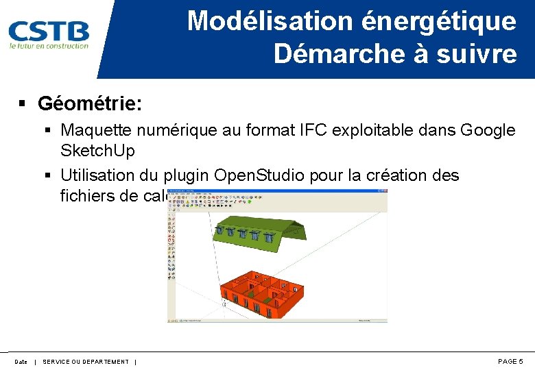 Modélisation énergétique Démarche à suivre § Géométrie: § Maquette numérique au format IFC exploitable