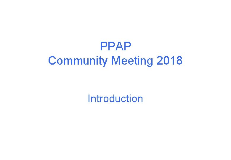 PPAP Community Meeting 2018 Introduction 
